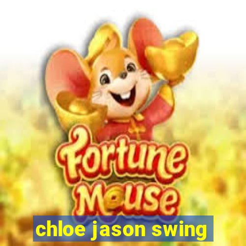 chloe jason swing